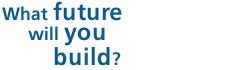What future will you build?